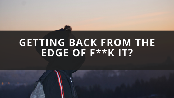Getting Back from the Edge of F**k it - A Blog Post - J. Richard Byrd