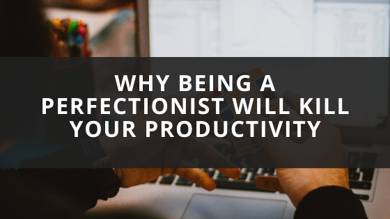 Why Being a Perfectionist Will Kill Your Productivity -Blog Post J. Richard Byrd