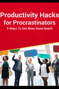 Productivity Hacks for Procrastinators Ebook - 5 Ways to Get More Done Now!