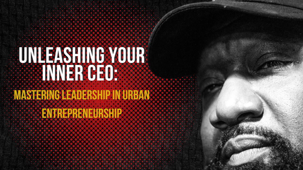 Unleashing Your Inner CEO: Mastering Leadership in Urban Entrepreneurship