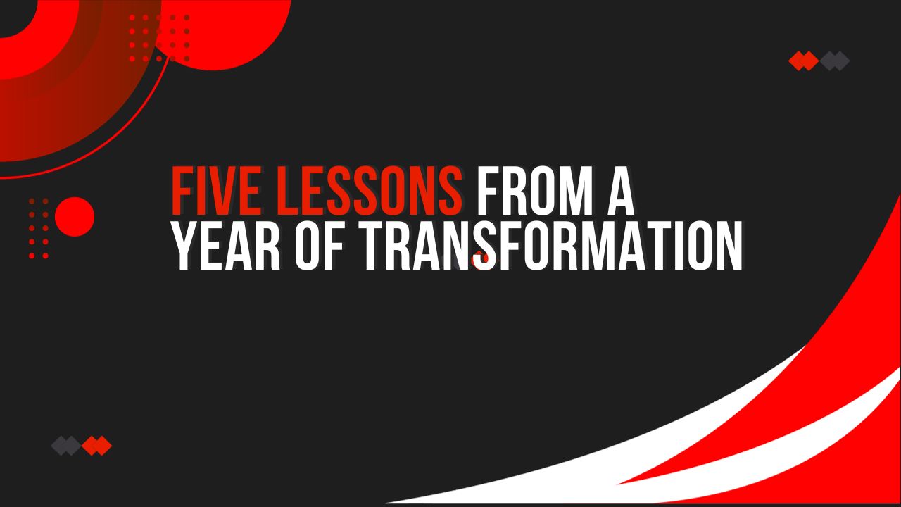 Five Lessons from a Year of Transformation